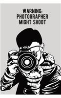 Warning photographer might shoot Photographer notebook [Lined] [6x9] [110 pages]
