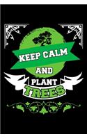 Keep Calm And Plant Trees Earth Day