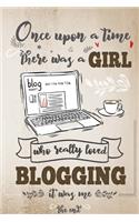 Once Upon A Time There Was A Girl Who Really Loved Blogging It was Me The End: Lined Journal For Girls & Women; Notebook and Diary to Write; Pages of Ruled Lined & Blank Paper / 6"x9" 110 pages
