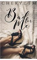 Bad for Me