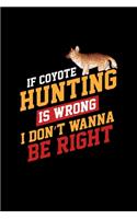 If Coyote Hunting Is Wrong I Don't Wann Be Right