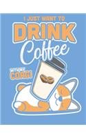 I Just Want to Drink Coffee with My Corgi: A Corgi Coffee Lover's Journal Notebook