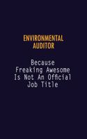 Environmental Auditor Because Freaking Awesome is not An Official Job Title: 6X9 Career Pride Notebook Unlined 120 pages Writing Journal