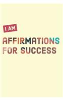 I AM Affirmation Journal For Success: Develop the habit of positive affirmations for happiness and success (the law of attraction) Great gift for yourself, friends, and family.