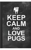 Keep Calm And Love Pugs