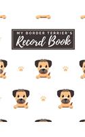 My Border Terrier's Record Book: Pet Journal Log Book - Medical & Vet Records - Pet Sitter Notes - Manage Expenses - Track Appetite, Weight, Sleep, Play Times, & More! - Perfect for