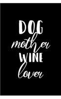 Dog Mother Wine Lover: My Prayer Journal, Diary Or Notebook For Wine Lover. 110 Story Paper Pages. 6 in x 9 in Cover.