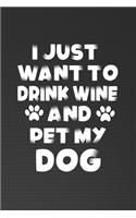 I Just Want To Drink Wine And Pet My Dog
