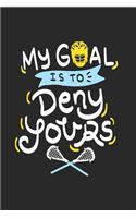 My Goal Is To Deny Yours: Funny Cool Lacrosse Journal - Notebook - Workbook - Diary - Planner - 6x9 - 120 Dot Grid Pages - Cute Gift For Lacrosse Players, Teams, Fans, Enthus