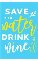 Save Water Drink Wine: Blank Lined Notebook Diary: Wine Lovers Gift Tasting Journal For Women Men 6x9 - 110 Blank Pages - Plain White Paper - Soft Cover Book