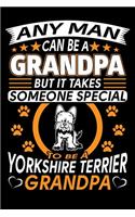 Any Man Can Be A Grandpa But It Takes Someone Special To Be A Yorkshire Terrier Grandpa