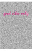 Good Vibes Only: Line Journal, Diary Or Notebook For Good Vibes Only. 120 Story Paper Pages. 6 in x 9 in Cover.