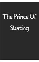The Prince Of Skating: Lined Journal, 120 Pages, 6 x 9, Funny Skating Gift Idea, Black Matte Finish (The Prince Of Skating Journal)