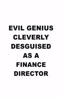 Evil Genius Cleverly Desguised As A Finance Director: Unique Finance Director Notebook, Finance Chief/President Journal Gift, Diary, Doodle Gift or Notebook - 6 x 9 Compact Size, 109 Blank Lined Pages