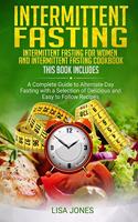 Intermittent Fasting: 2 Books in 1: Intermittent Fasting for Women and Intermittent Fasting Cookbook: A Complete Guide to Alternate-Day Fasting with a Selection of Delici