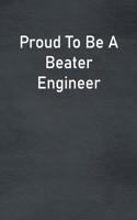 Proud To Be A Beater Engineer