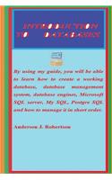 Introduction To Databases: By using my guide, you will be able to learn how to create a working database, database management system, database engines, Microsoft SQL server, M