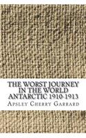 The Worst Journey in the World Antarctic 1910-1913