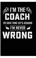 I'm the Coach to Save Time Let's Assume I'm Never Wrong