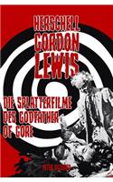 Herschell Gordon Lewis - Die Splatterfilme des Godfather of Gore