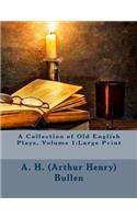 A Collection of Old English Plays, Volume 1: Large Print