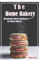 The Home Bakery: Homemade Bakery Recipes for Home Bakers!
