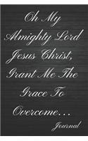 Oh My Almighty Lord Jesus Christ, Grant Me the Grace to Overcome Journal: Soulful Bible Study Guide Sermon Writing Workbook