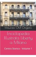 Enciclopedia Illustrata Liberty a Milano: Centro Storico - Volume 1(25 Enciclopedia Illustrata Liberty A Milano)