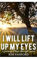 I Will Lift Up My Eyes: A Journey of Hope Through Cancer