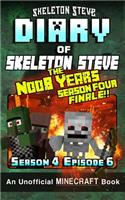 Diary of Minecraft Skeleton Steve the Noob Years - Season 4 Episode 6 (Book 24): Unofficial Minecraft Books for Kids, Teens, & Nerds - Adventure Fan Fiction Diary Series