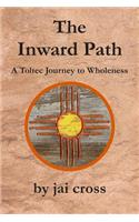 Inward Path: A Toltec Journey to Wholeness