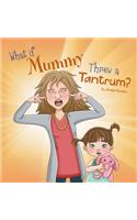 What If Mummy Threw A Tantrum?