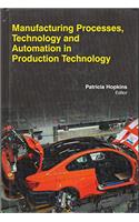 MANUFACTURING PROCESSES, TECHNOLOGY AND AUTOMATION IN PRODUCTION TECHNOLOGY