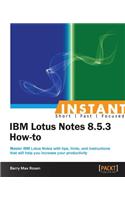 Instant IBM Lotus Notes 8.5.3 How-to