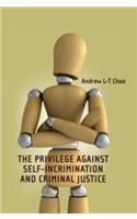 The Privilege Against Self-Incrimination and Criminal Justice