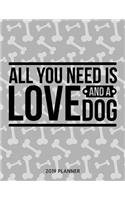 All You Need Is Love and a Dog 2019 Planner: Dated Weekly Planner with to Do Notes & Dog Quotes(2 Awesome Calendar Planners for Dog Owners Lettering)