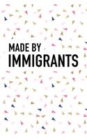 Made by Immigrants: A 6x9 Inch Matte Softcover Journal Notebook with 120 Blank Lined Pages and a Funny Cover Slogan