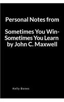 Personal Notes from Sometimes You Win - Sometimes You Learn by John C. Maxwell: A Lined Writing Notebook to Journal Notes and Summaries