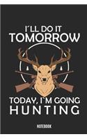 I'll Do It Tomorrow Today, I'm Going Hunting Notebook: Deer Animal Hunter Large 6x9 Classic 110 Dot Grid Pages Notebook for Notes, Lists, Musings, Bullet Journaling, Calligraphy and Hand Lettering or Sch