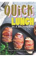 Quick Lunch in a Brown Bag: Lightning Fast Lunch Recipes for the Busy Worker
