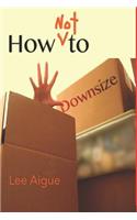 How NOT to Downsize