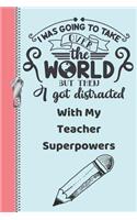 I Was Going to Take Over the World But Then I Got Distracted with My Teacher Superpowers: Shine Bright Creative Lined Writing Journal