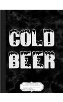 Cold Beer Composition Notebook: College Ruled 93/4 X 71/2 100 Sheets 200 Pages for Writing