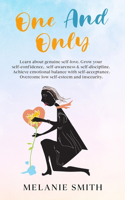 One and Only: Learn about genuine self-love, grow your self-confidence, self-awareness, self-discipline. Achieve emotional balance with self acceptance. Overcome 