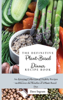 Definitive Plant-Based Dinner Recipe Book