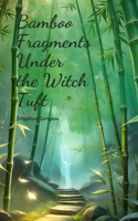 Bamboo Fragments Under the Witch Tuft