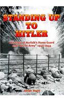Standing Up to Hitler: Story of Norfolk's Home Guard and Secret Army, 1940-44(Local History)