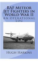 RAF Meteor Jet Fighters in World War II, An Operational Log