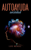 Autoayuda Ansiedad: (Spanish Version)