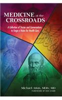 Medicine at the Crossroads: A Collection of Stories and Conversations to Forge a Vision for Health Care